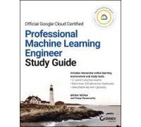 Official Google Cloud Certified Professional Machine Learning Engineer Study Guide