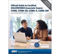 Official Guide to Certified SOLIDWORKS Associate Exams: CSWA, CSWA-SD, CSWA-S, CSWA-AM (SOLIDWORKS 2023-2026)