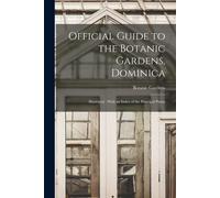 Official Guide To The Botanic Gardens, Dominica: Illustrated: With An Index Of The Principal Plants