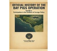 Official History of the Bay of Pigs Operation: Volume II: Participation in the Conduct of Foreign Policy