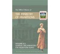 Official History of the Ministry of Munitions Volume II, Part 2: General Organization for Munitions Supply Hmso (Auteur)
