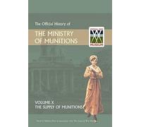 Official History Of The Ministry Of Munitions Volume X