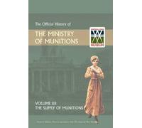 Official History Of The Ministry Of Munitions Volume Xii