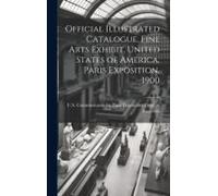Official Illustrated Catalogue, Fine Arts Exhibit, United States Of America, Paris Exposition, 1900