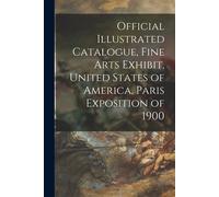 Official Illustrated Catalogue, Fine Arts Exhibit, United States Of America, Paris Exposition Of 1900