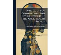 Official List Of Commissioned And Other Officers Of The Public Health Service