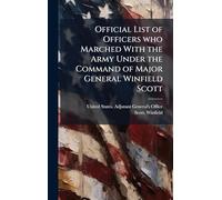 Official List of Officers who Marched With the Army Under the Command of Major General Winfield Scott