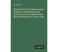 Official Record of the Holston Annual Conference, Methodist Episcopal Church, South, Fifty-eighth Session, Held at Wytheville, Va., October, 1881