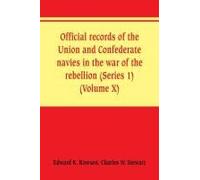 Official Records Of The Union And Confederate Navies In The War Of The Rebellion (Series 1) (Volume X)