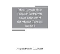 Official Records Of The Union And Confederate Navies In The War Of The Rebellion (Series Ii) Volume Ii