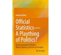 Official Statistics-A Plaything of Politics?: On the Interaction of Politics, Official Statistics, and Ethical Principles