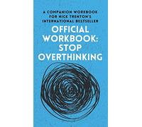 OFFICIAL WORKBOOK for STOP OVERTHINKING: A Companion Workbook for Nick Trenton's International Bestseller