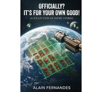Officially ? It’s for Your Own Good !: ( A Collection of Short Stories )