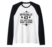 Officiellement 43 Still Don't Know What I'm Doing Manche Raglan