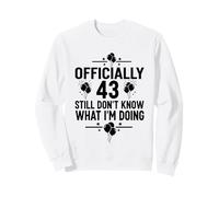 Officiellement 43 Still Don't Know What I'm Doing Sweatshirt