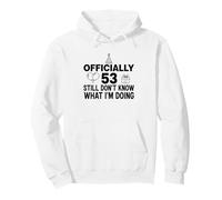 Officiellement 53 Still Don't Know What I'm Doing Sweat à Capuche