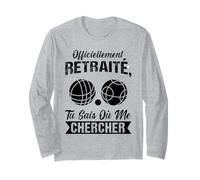 Officiellement Retraite tu Sais ou me Chercher pétanque Manche Longue