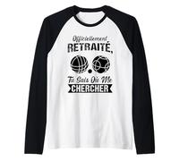 Officiellement Retraite tu Sais ou me Chercher pétanque Manche Raglan