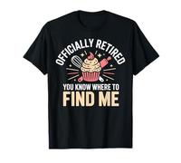 Officiellement retraité You Know Where to Find Me Funny Baking T-Shirt