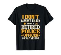 Officier de Police à la Retraite drôle, Je n'aime Pas Toujours Prendre ma Retraite T-Shirt