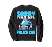 Officier de Police désolé, Je suis en Retard, J'Ai vu Une Voiture de Police Sweatshirt