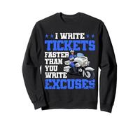 Officier de Police, Je rédige des Billets Plus Vite Que Vous n'écrivez des Excuses Sweatshirt