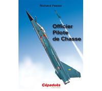 Officier Pilote de chasse - Richard Feeser - Cepadues - broché - Essai
