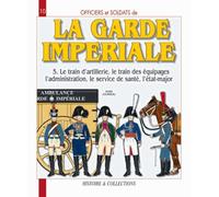 Officiers et soldats de La Garde Impériale: 1804-1815 (5)