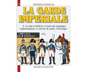Officiers et soldats de La Garde Impériale: 1804-1815 (5)