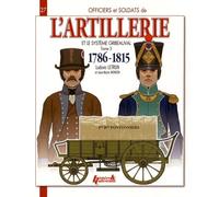 Officiers et soldats de l'artillerie et le système Gribeauval (1786-1815) : Tome 3, Les pontonniers, les équipages de ponts, l'artillerie de siège, ... des équipages et l'artillerie régimentaire