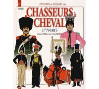 Officiers & Soldats Des Chasseurs À Cheval (1779-1815) - Tome 3, 1808-1815