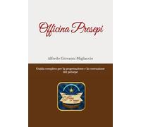 Officina Presepi: Guida completa per la progettazione e la costruzione del presepe