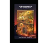 Officium Mortis: Ofício diário para preparar uma boa e santa morte.