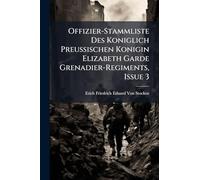 Offizier-Stammliste Des Koniglich Preussischen Konigin Elizabeth Garde Grenadier-Regiments, Issue 3