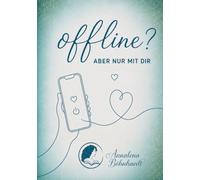 Offline? Aber nur mit dir.