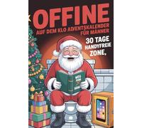 Offline auf dem Klo Adventskalender für Männer: 30 Tage handyfreie Zone: Rätsel, Witze & kuriose Fun Facts für lustige Handy-Pausen auf der Toilette | Das perfekte Geschenk für Menschen mit Humor