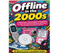 Offline in the 2000s: A Bold & Easy Y2K Nostalgia Coloring Book for Adults Who Remember Flip Phones, MP3 Players and Life Before Social Media Took Over
