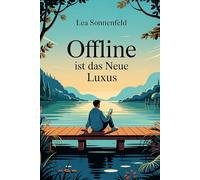 Offline ist das neue Luxus: Digitale Balance im Alltag erreichen