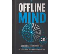 Offline Mind: 250 Logic, Observation and Deduction Challenges to Train Your Brain Without Screens