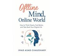 OFFLINE MIND, ONLINE WORLD: How Teenagers Can Reclaim Focus, Sleep, and Self-Worth from Social Media