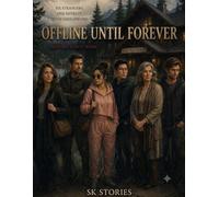 Offline Until Forever: Six Strangers. One Remote Retreat. Seven Days Offline. Some Secrets Never Leave the Mountains.