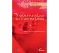 Offrande à Eva Golluscio, une Argentine à Toulouse Allers-retours transocéaniques - Milagros Ezquerro - L'harmattan - broché - Essai