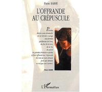 Offrande au crépuscule - Pierre Rabhi - L'harmattan - broché - Essai