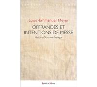 Offrandes et intentions de messe Histoire-Doctrine-Pratique - Louis-Emmanuel Meyer - Parole Et Silence Eds - broché - Essai