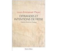 Offrandes et intentions de messe Louis-Emmanuel Meyer (Auteur)