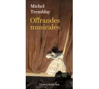 Offrandes Musicales Michel Tremblay (Auteur)