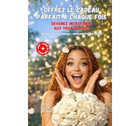 OFFREZ LE CADEAU PARFAIT A CHAQUE FOIS: Emerveillez votre grand-mère, votre mère, vos proches, Développez votre réseau professionnel. Devenez incroyable aux yeux de tous !