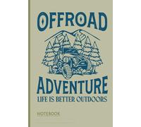 Offroad Adventure Notebook - Life Is Better Outdoors Journal: 120 Lined Pages for Travel Logs, Camping Notes, and Trail Maps