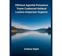 Offshoot Agential Puissance Trame Coalesced Heliacal Lumino-Amperean Organon