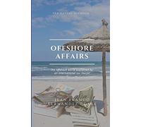 Offshore Affairs: Tax Havens Decoded: The Offshore World Explained By An International Tax Lawyer